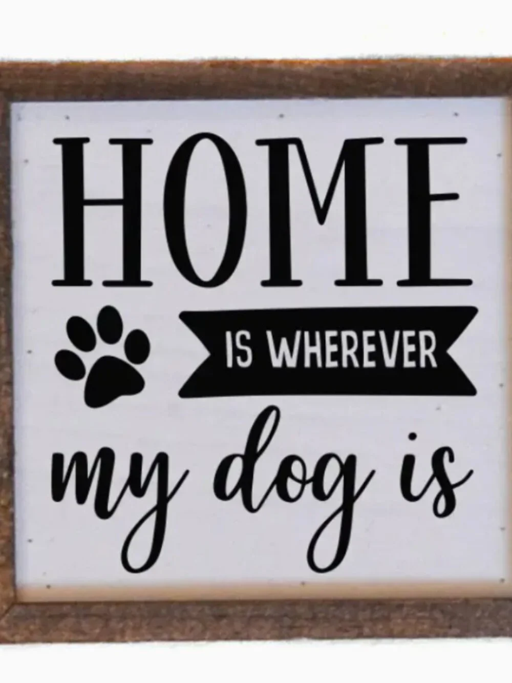 Home Is Wherever My Dog Is Small Sign